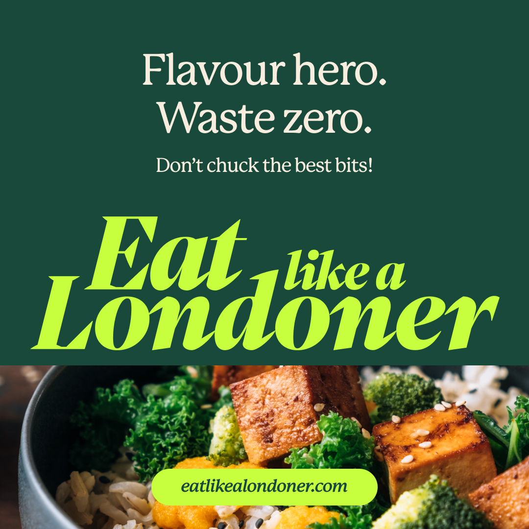 Eat Like a Londoner. Flavour hero. Waste zero. Don't chuck the best bits!