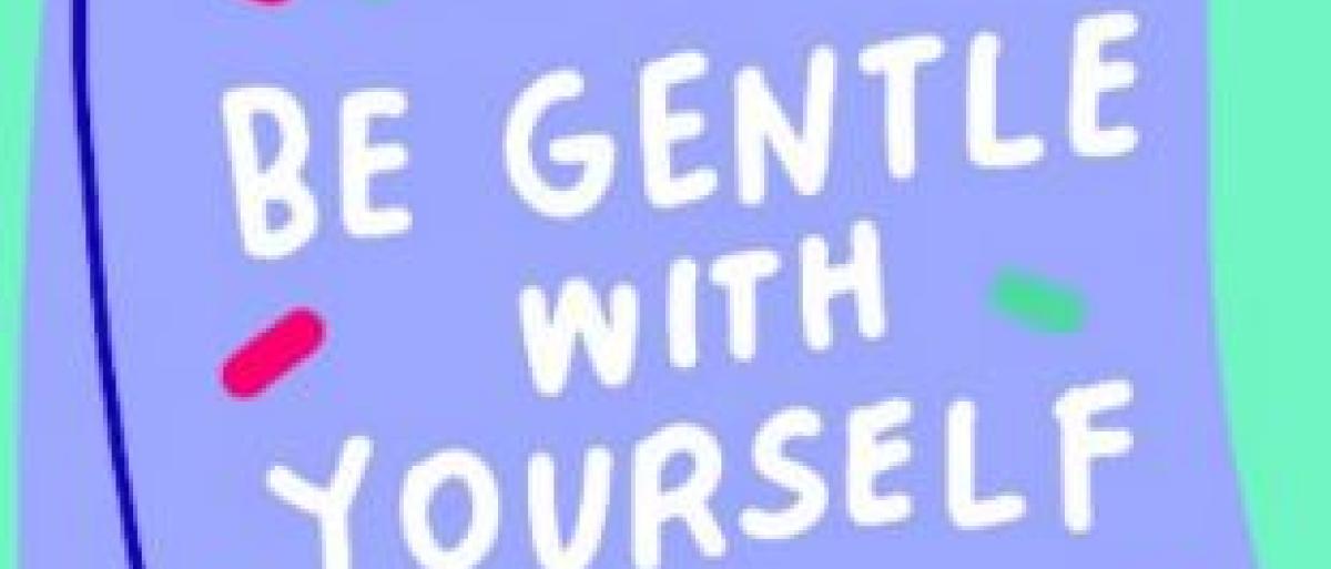 Be gentle with your self written in text